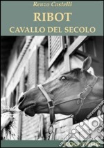 Ribot. Cavallo del secolo libro