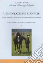 Quaderni di alimentazione del cavallo. Vol. 1: Alimentazione e analisi. L'utilità degli esami di laboratorio per una corretta pianificazione alimentare libro