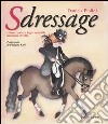 Sdressage. Come rendere ingovernabile un buon cavallo. Ediz. illustrata libro di Piolini Daniela