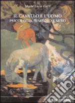 Il cavallo e l'uomo. Psicologia, simbolo e mito