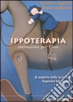 Ippoterapia: istruzioni per l'uso. Il modello delle attività equestri integrate libro