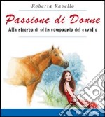 Passione di donne. Alla ricerca di sé in compagnia del cavallo libro