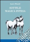 Sottile magica intesa libro di Minniti Laura