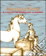 Montana Horse. Il cavallo che bisbigliava ai bambini libro