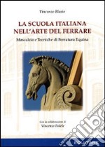 La scuola italiana nell'arte del ferrare. Mascalcia e tecniche di ferratura equina libro