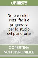 Note e colori. Pezzi facili e progressivi per lo studio del pianoforte
