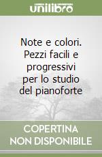 Note e colori. Pezzi facili e progressivi per lo studio del pianoforte libro