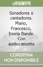 Sonadores e cantadores. Mario, Francesco, Inoria Bande. Con audiocassetta libro