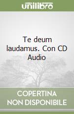 Te deum laudamus. Con CD Audio libro