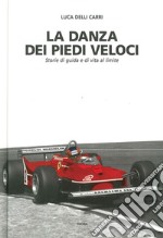 La danza dei piedi veloci. Storie di guida e di vita al limite (1972-1987) libro