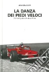 La danza dei piedi veloci. Storie di guida e di vita al limite (1972-1987) libro di Delli Carri Luca