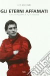 Gli eterni affamati. Anatomia del pilota da Aghini a Zanardi (1988-2004) libro