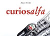 Curiosalfa. Ediz. italiana e inglese libro di Salvetti Stefano