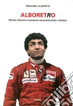 Alboretro. Michele Alboreto: il campione raccontato dietro i riflettori libro