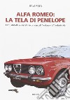 Alfa Romeo. La tela di Penepole. Fatti, disfatti e misfatti in un caso di «malasanità» industriale libro