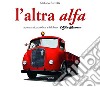 L'altra Alfa. Autocarri, autobus e filobus Alfa Romeo. Ediz. multilingue libro di Salvetti Stefano