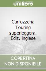 Carrozzeria Touring superleggera. Ediz. inglese libro