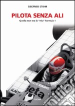 Pilota senza ali. Quella non era la «mia» Formula 1