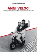 Anni veloci. Dalla Topolino alla Ferrari 512: lo sport come scuola di vita libro