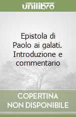 Epistola di Paolo ai galati. Introduzione e commentario