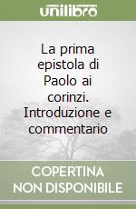 La prima epistola di Paolo ai corinzi. Introduzione e commentario libro