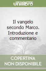 Il vangelo secondo Marco. Introduzione e commentario