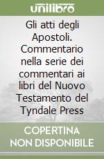 Gli atti degli Apostoli. Commentario nella serie dei commentari ai libri del Nuovo Testamento del Tyndale Press