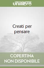 Creati per pensare