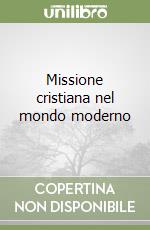 Missione cristiana nel mondo moderno libro