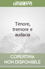 Timore, tremore e audacia