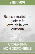 Scacco matto! Le gioie e le lotte della vita cristiana