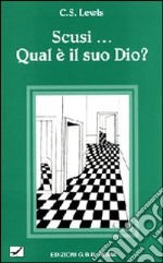 Scusi qual è il suo Dio? libro