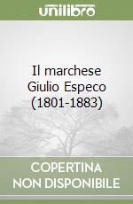 Il marchese Giulio Especo (1801-1883) libro