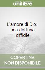 L'amore di Dio: una dottrina difficile