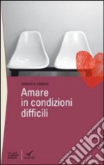 Amare in condizioni difficili libro