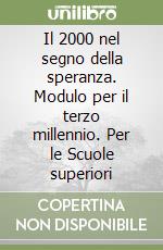 Il 2000 nel segno della speranza. Modulo per il terzo millennio. Per le Scuole superiori libro