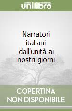 Narratori italiani dall'unità ai nostri giorni libro