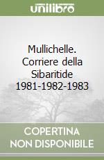 Mullichelle. Corriere della Sibaritide 1981-1982-1983 libro