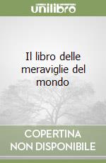 Il libro delle meraviglie del mondo libro