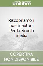 Riscopriamo i nostri autori. Per la Scuola media (1) libro