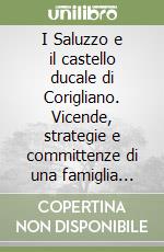 I Saluzzo e il castello ducale di Corigliano. Vicende, strategie e committenze di una famiglia genovese. Per la Scuola media libro