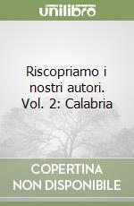 Riscopriamo i nostri autori. Vol. 2: Calabria libro