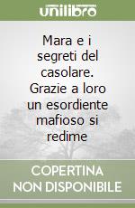 Mara e i segreti del casolare. Grazie a loro un esordiente mafioso si redime libro