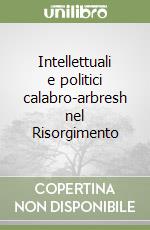 Intellettuali e politici calabro-arbresh nel Risorgimento