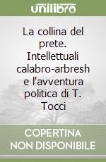 La collina del prete. Intellettuali calabro-arbresh e l'avventura politica di T. Tocci libro