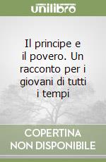 Il principe e il povero. Un racconto per i giovani di tutti i tempi libro