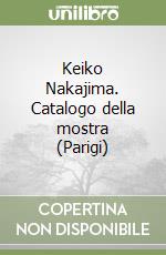 Keiko Nakajima. Catalogo della mostra (Parigi) libro