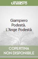 Giampiero Podestà. L'Ange Podestà libro