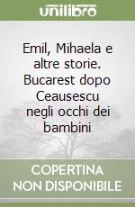 Emil, Mihaela e altre storie. Bucarest dopo Ceausescu negli occhi dei bambini