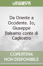 Da Oriente a Occidente. Io, Giuseppe Balsamo conte di Cagliostro libro